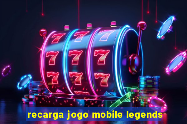 recarga jogo mobile legends